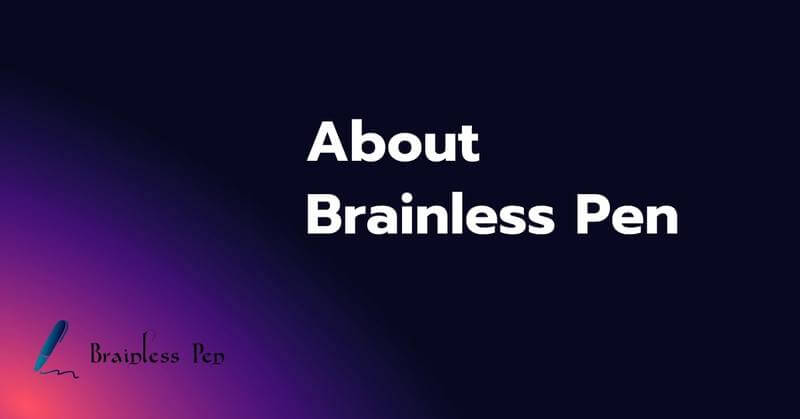 About - Brainless Pen