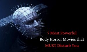 7 Most Powerful Body Horror Movies that MUST Disturb You!